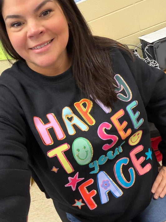 HAPPY TO SEE YOUR FACE