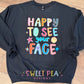 HAPPY TO SEE YOUR FACE